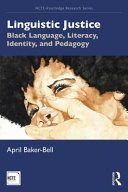 Linguistic justice : Black language, literacy, identity, and pedagogy /