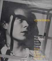 Eyewitness : Hungarian photography in the twentieth century : Brassaï, Capa, Kertész, Moholy-Nagy, Munkácsi /