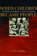 When children became people : the birth of childhood in early Christianity /