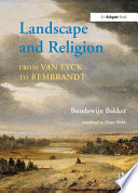 Landscape and religion from Van Eyck to Rembrandt / Boudewijn Bakker ; translated by Diane Webb.