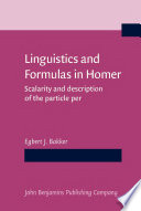 Linguistics and formulas in Homer : scalarity and the description of the particle per / by Egbert J. Bakker.
