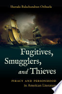 Fugitives, smugglers, and thieves : piracy and personhood in American literature /