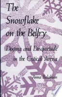 The snowflake on the belfry : dogma and disquietude in the critical arena /