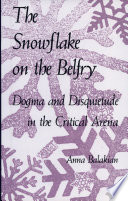 The snowflake on the belfry : dogma and disquietude in the critical arena / Anna Balakian.