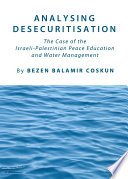 Analysing desecuritisation : the case of the Israeli-Palestinian peace education and water management /
