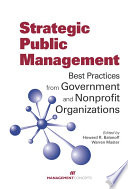 Strategic Public Management : Best Practices from Government and Nonprofit Organizations.