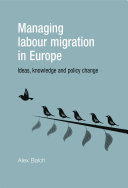 Managing labour migration in Europe ideas, knowledge and policy change /