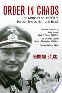 Order in chaos : the memoirs of General of Panzer Troops Hermann Balck / Hermann Balck ; edited and translated by Major General David T. Zabecki, USA (Ret.), and Lieutenant Colonel Dieter J. Biederkarken, USA (Ret.) ; foreword by Carlo D'Este.