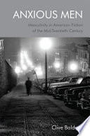 Anxious men : masculinity in American fiction of the mid-twentieth century /