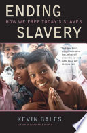 Ending slavery : how we free today's slaves / Kevin Bales.