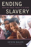 Ending slavery : how we free today's slaves / Kevin Bales.