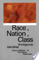 Race, nation, class : ambiguous identities / Etienne Balibar and Immanuel Wallerstein ; translation of Etienne Balibar by Chris Turner.