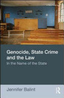 Genocide, state crime and the law : in the name of the state / Jennifer Balint.