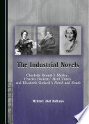 The industrial novels : Charlotte Brontë's Shirley, Charles Dickens' Hard Times and Elizabeth Gaskell's North and South /