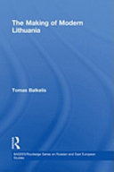The making of modern Lithuania / Tomas Balkelis.