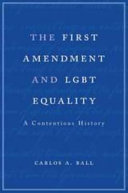 The First Amendment and LGBT equality : a contentious history /