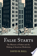 False starts : the rhetoric of failure and the making of American modernism /