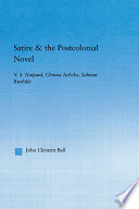 Satire & the Postcolonial Novel : V.S. Naipaul, Chinua Achebe, Salman Rushdie / John Clement Ball.