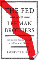 The Fed and Lehman Brothers : setting the record straight on a financial disaster /