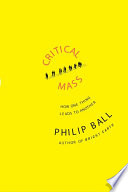 Critical mass : how one thing leads to another / Philip Ball.