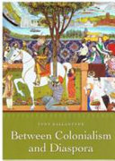 Between colonialism and diaspora : Sikh cultural formations in an imperial world / Tony Ballantyne.