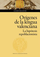 Origenes de la lengua valenciana : la hipotesis repoblacionista / Xaverio Ballester.