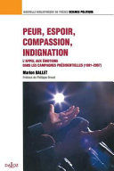 Peur, espoir, compassion, indignation : L'appel aux émotions dans les campagnes présidentielles, 1981-2007 / Marion Ballet ; préface de Philippe Braud.