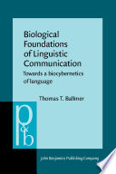Biological foundations of linguistic communication : towards a biocybernetics of language /