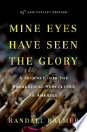 Mine eyes have seen the glory : a journey into the evangelical subculture in America /