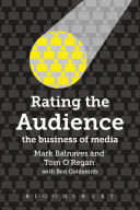 Rating the audience : the business of media / Mark Balnaves, Tom O'Regan and Ben Goldsmith.