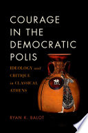 Courage in the Democratic Polis : Ideology and Critique in Classical Athens.