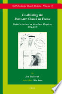 Establishing the remnant church in France Calvin's lectures on the Minor Prophets, 1556-1559 / by Jon Balserak.