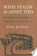 With Stalin against Tito : Cominformist splits in Yugoslav Communism /