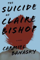 The suicide of Claire Bishop : a novel /