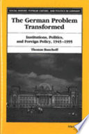 The German problem transformed : institutions, politics, and foreign policy, 1945-1995 /
