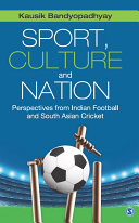 Sport, culture and nation : perspectives from Indian football and South Asian cricket /