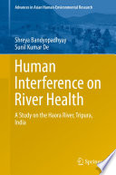 Human interference on river health : a study on the Haora River, Tripura, India /