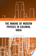 The making of modern physics in colonial India /
