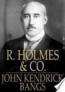 R. Holmes & Co. : being the remarkable adventure of Raffles Holmes, Esq., detective and amateur cracksman by birth /