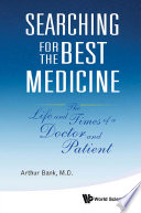 Searching for the best medicine : the life and times of a doctor and patient /