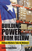 Building power from below : Chilean workers take on Walmart /