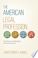 American legal profession : the myths and realities of practicing law /