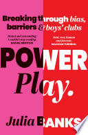 Power play : breaking through bias, barriers and boys' clubs /
