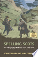 Spelling Scots : the orthography of literary Scots, 1700-2000 / Jennifer Bann and John Corbett.