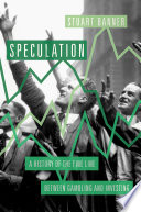 Speculation : a history of the fine line between gambling and investing /
