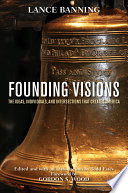 Founding Visions : the Ideas, Individuals, and Intersections that Created America.