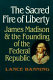 The sacred fire of liberty : James Madison and the founding of the federal republic /