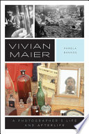 Vivian Maier : a photographer's life and afterlife / Pamela Bannos.