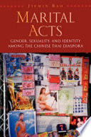 Marital Acts : Gender, Sexuality, and Identity among the Chinese Thai Diaspora /