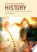 The future of post-human history : a preface to a new theory of universality and relativity /